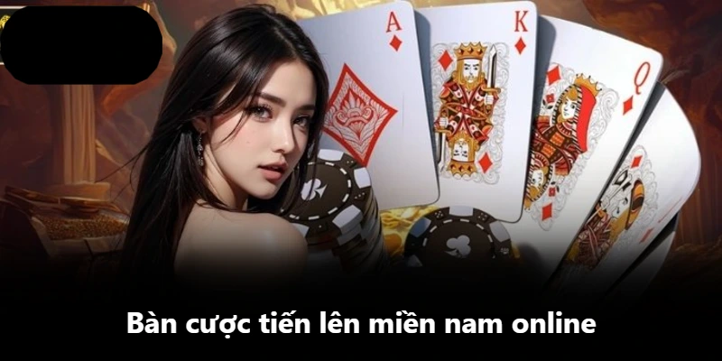Bàn cược tiến lên miền nam online Bàn cược tiến lên miền nam online