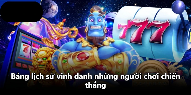 Bảng lịch sử vinh danh những người chơi chiến thắng