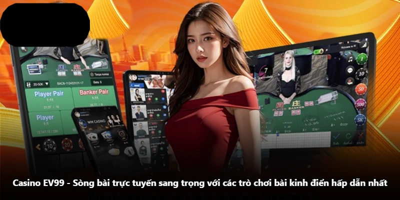 Casino EV99 - Sòng Bài Trực Tuyến Sang Trọng Với Các Trò Chơi Bài Kinh Điển Hấp Dẫn Nhất