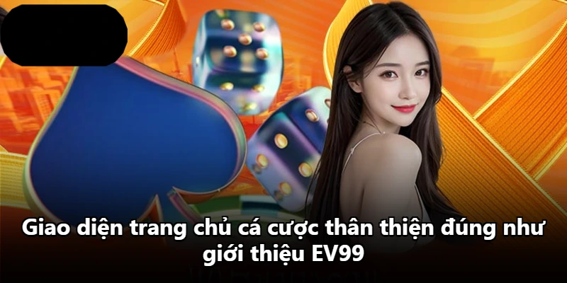 Giao diện trang chủ cá cược thân thiện đúng như giới thiệu EV99