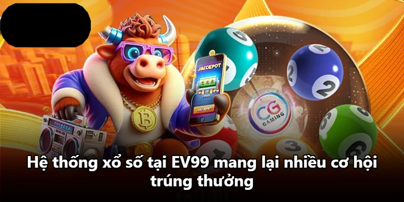 Hệ thống xổ số tại EV99 mang lại nhiều cơ hội trúng thưởng