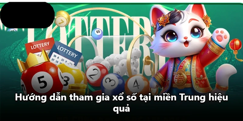 Hướng dẫn tham gia xổ số tại miền Trung hiệu quả Hướng dẫn tham gia xổ số tại miền Trung hiệu quả