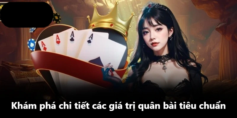 Khám phá chi tiết các giá trị quân bài tiêu chuẩn Khám phá chi tiết các giá trị quân bài tiêu chuẩn