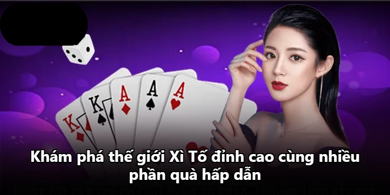 Khám phá thế giới Xì Tố đỉnh cao cùng nhiều phần quà hấp dẫn