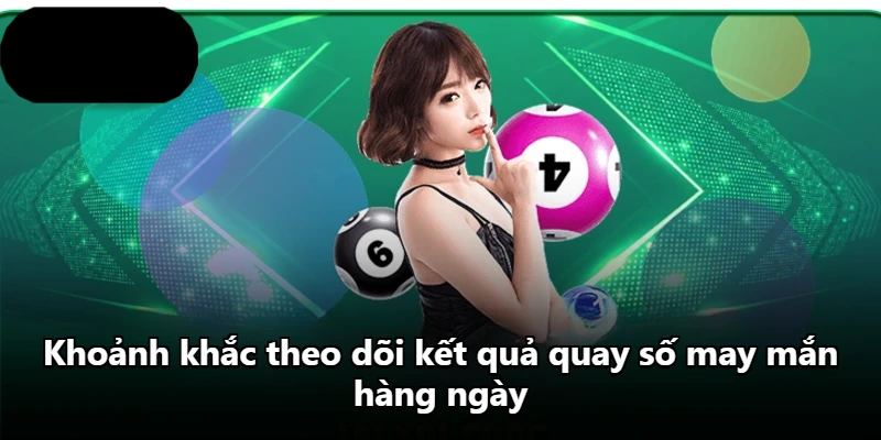 Khoảnh khắc theo dõi kết quả quay số may mắn hàng ngày