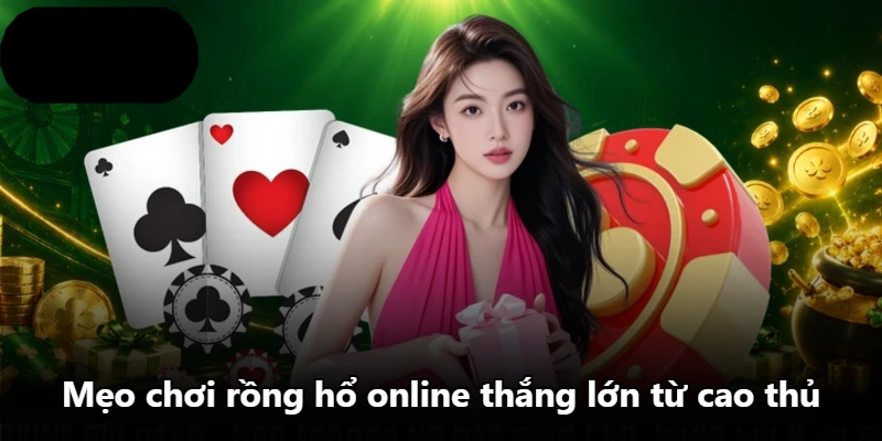 Mẹo chơi rồng hổ online thắng lớn từ cao thủ