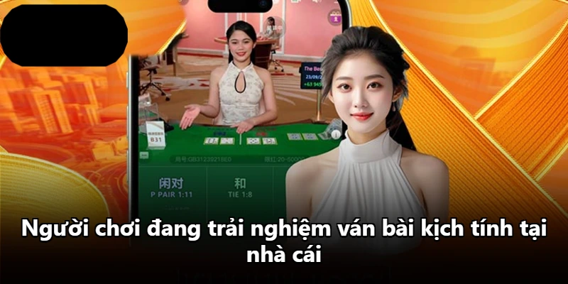 Người chơi đang trải nghiệm ván bài kịch tính tại nhà cái