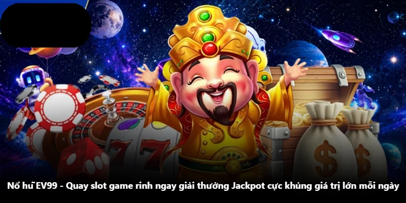 Nổ Hũ EV99 - Quay Slot Game Rinh Ngay Giải Thưởng Jackpot Cực Khủng Giá Trị Lớn Mỗi Ngày