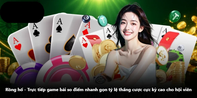 Rồng Hổ - Trực Tiếp Game Bài So Điểm Nhanh Gọn Tỷ Lệ Thắng Cược Cực Kỳ Cao Cho Hội Viên