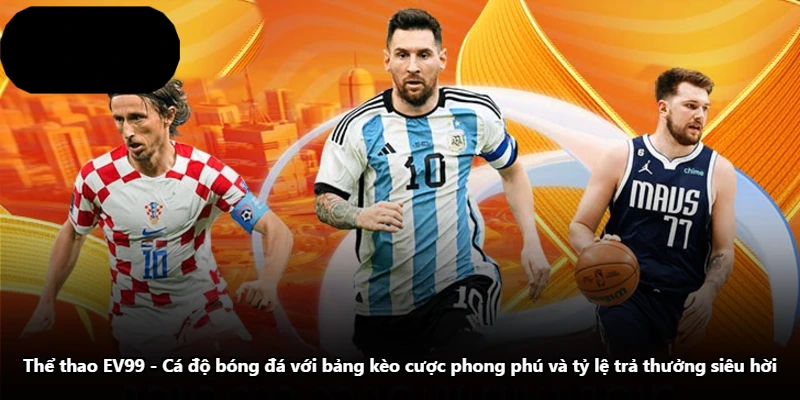 Thể Thao EV99 - Cá Độ Bóng Đá Với Bảng Kèo Cược Phong Phú Và Tỷ Lệ Trả Thưởng Siêu Hời