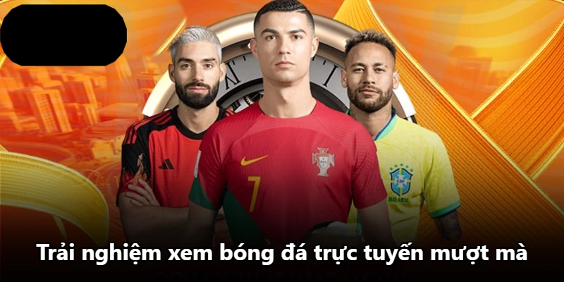 Trải nghiệm xem bóng đá trực tuyến mượt mà
