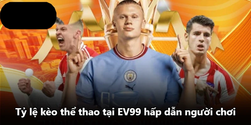 Tỷ lệ kèo thể thao tại EV99 hấp dẫn người chơi