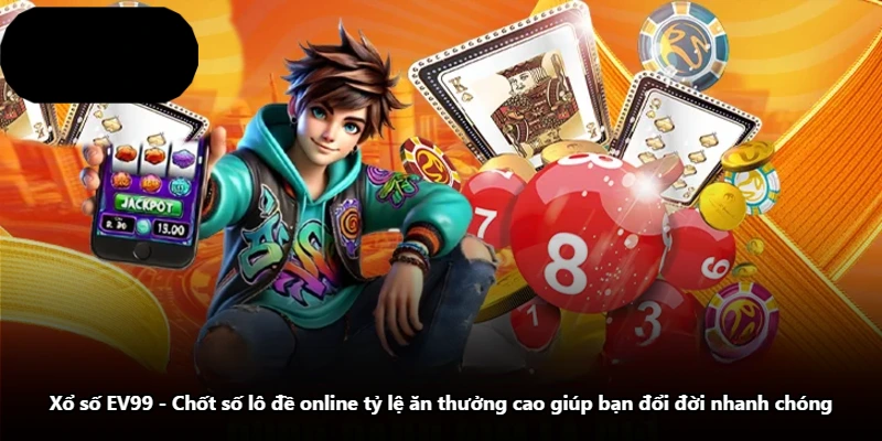 Xổ Số EV99 - Chốt Số Lô Đề Online Tỷ Lệ Ăn Thưởng Cao Giúp Bạn Đổi Đời Nhanh Chóng