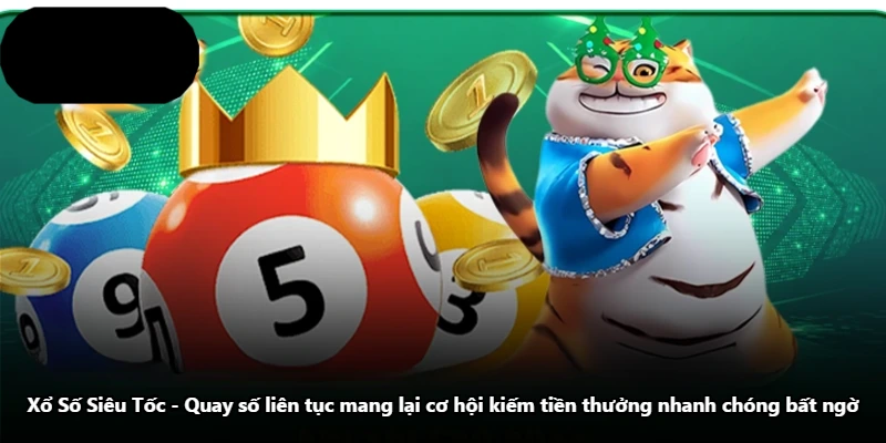 Xổ Số Siêu Tốc - Quay Số Liên Tục Mang Lại Cơ Hội Kiếm Tiền Thưởng Nhanh Chóng Bất Ngờ